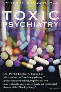 Toxic Psychiatry: Why Therapy, Empathy, and Love Must Replace the Drugs, Electroshock, and Biochemical Theories of the "New Psychiatry"